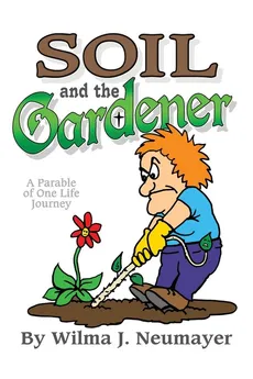 Soil and the Gardener - Wilma J. Neumayer