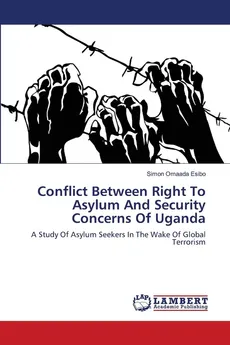Conflict Between Right To Asylum And Security Concerns Of Uganda - Simon Omaada Esibo