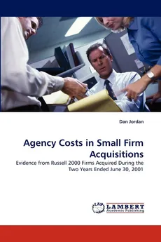 Agency Costs in Small Firm Acquisitions - Dan Jordan
