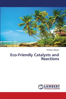 Eco-Friendly Catalysts and Reactions - Entesar Hassan