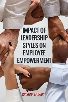 Impact of Leadership Styles on Employee Empowerment - Krishna Murari