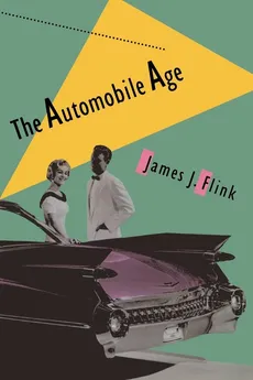 The Automobile Age - James J. Flink