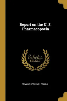 Report on the U. S. Pharmacopoeia - Edward Robinson Squibb