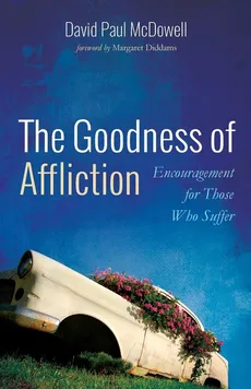 The Goodness of Affliction - David Paul McDowell