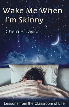 Wake Me When I'm Skinny - Cherri P. Taylor