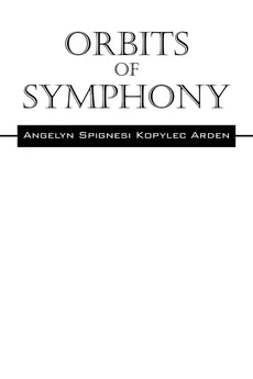 Orbits Of Symphony - Angelyn Spignesi Kopylec Arden