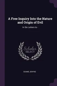 A Free Inquiry Into the Nature and Origin of Evil - Soame Jenyns