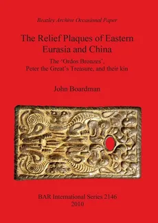 The Relief Plaques of Eastern Eurasia and China - John Boardman