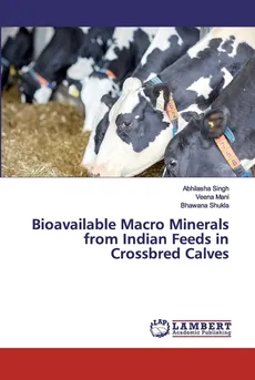 Bioavailable Macro Minerals from Indian Feeds in Crossbred Calves - Abhilasha singh