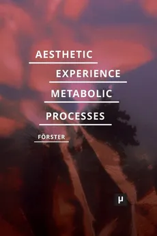 Aesthetic Experience of Metabolic Processes - Desiree Förster