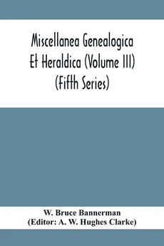 Miscellanea Genealogica Et Heraldica (Volume Iii) (Fifth Series) - Bannerman W. Bruce