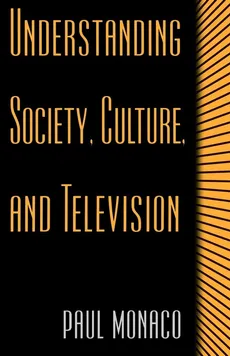 Understanding Society, Culture, and Television - Paul Monaco
