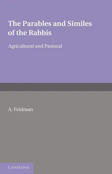 The Parables and Similes of the Rabbis - A. Feldman