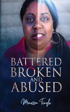 Battered Broken and Abused - Monessa Tingle