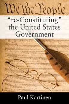 "re-Constituting" the United States Government - Paul Kartinen
