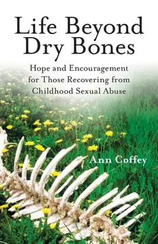 Life Beyond Dry Bones - Ann Coffey