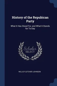 History of the Repubican Party - Willis Fletcher Johnson