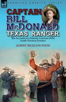 Captain Bill McDonald Texas Ranger - Albert Bigelow Paine