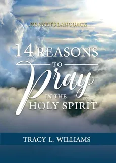 14 Reasons to Pray in The Holy Spirit - Tracy L Williams