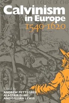 Calvinism in Europe, 1540 1620 - Gillian Lewis