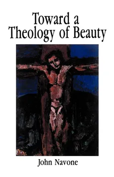 Toward Theology of Beauty - John Navone