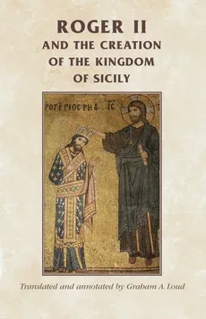 Roger II and the creation of the Kingdom of Sicily - Graham Loud