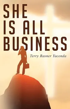 She Is All Business - Terry Rasner Yacenda