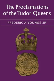 The Proclamations of the Tudor Queens - Frederic A. Jr. Youngs