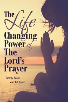 The Life Changing Power of The Lord's Prayer - Tommy Boone