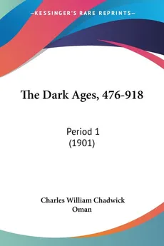 The Dark Ages, 476-918 - Charles William Chadwick Oman