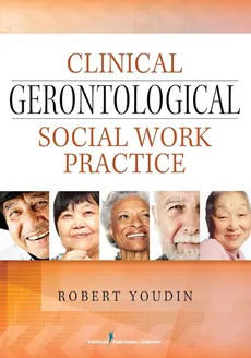 Clinical Gerontological Social Work Practice - Robert PhD LCSW Youdin