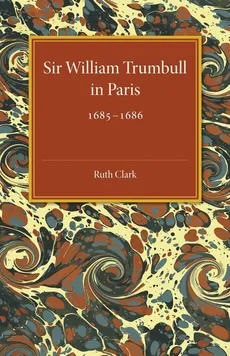 Sir William Trumbull in Paris - Ruth Clark