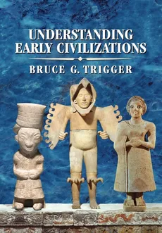 Understanding Early Civilizations - Bruce G. Trigger