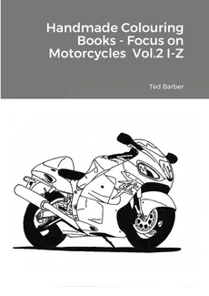 Handmade Colouring Books - Focus on Motorcycles  Vol.2 I-Z - Ted Barber