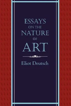 Essays on the Nature of Art - Eliot Deutsch