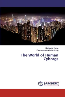 The World of Human Cyborgs - Ravikumar Kurup