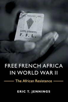 Free French Africa in World War II - Eric T. Jennings