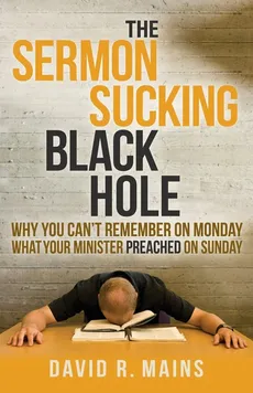 The Sermon Sucking Black Hole - David R. Mains