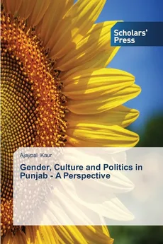 Gender, Culture and Politics in Punjab -  A Perspective - Ajaypal Kaur