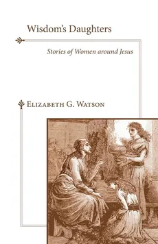 Wisdom's Daughters - Elizabeth G. Watson