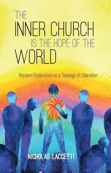 The Inner Church is the Hope of the World - Nicholas Laccetti