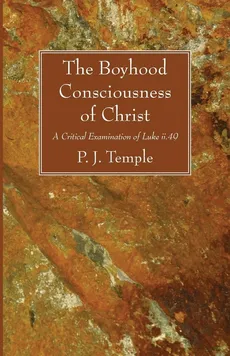 The Boyhood Consciousness of Christ - P. J. Temple