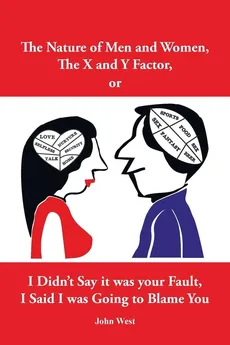 The Nature of Men and Women, The X and Y Factor, or I Didn't Say it was your Fault, I Said I was Going to Blame You - John West