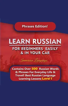 Learn Russian For Beginners Easily & In Your Car - Phrases Edition Contains Over 500 Russian Phrases - Immersion Languages