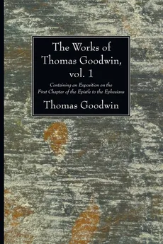 The Works of Thomas Goodwin, vol. 1 - Thomas Goodwin