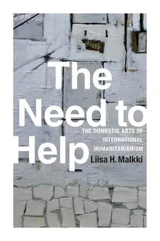 The Need to Help - Liisa H. Malkki