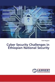 Cyber Security Challenges in Ethiopian National Security - Seid Negash