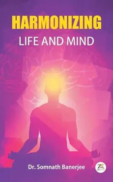 Harmonizing Life and Mind - Dr. Somnath Banerjee