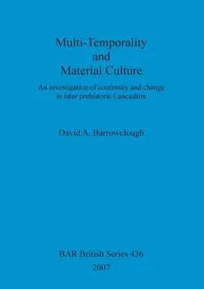 Multi-Temporality and Material Culture - David A. Barrowclough