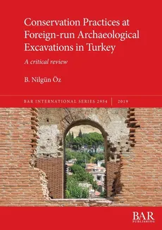Conservation Practices at Foreign-run Archaeological Excavations in Turkey - B. Nilgün Öz